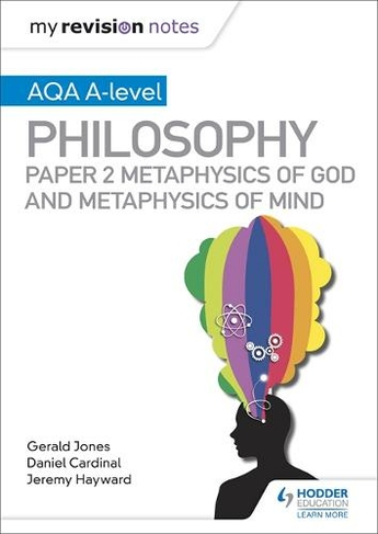 My Revision Notes: AQA A-level Philosophy Paper 2 Metaphysics of God and Metaphysics of mind: (My Revision Notes)