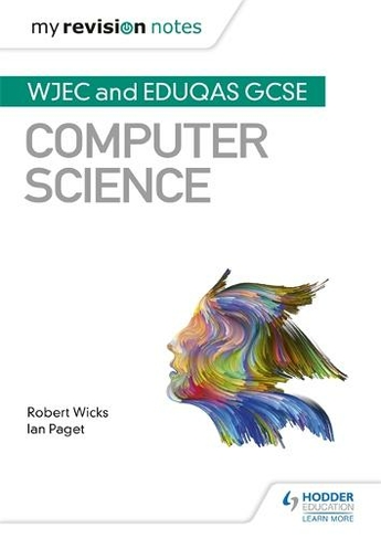 My Revision Notes: WJEC and Eduqas GCSE Computer Science: (My Revision Notes)