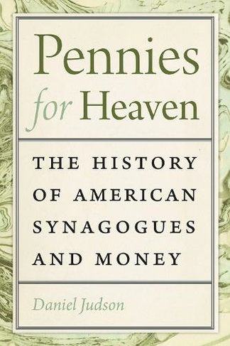 Pennies for Heaven: The History of American Synagogues and Money (Brandeis Series in American Jewish History, Culture, and Life)