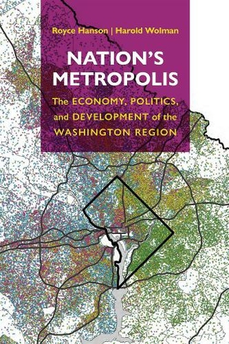 Nation's Metropolis: The Economy, Politics, and Development of the Washington Region (The City in the Twenty-First Century)