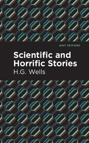 Scientific and Horrific Stories: (Mint Editions)