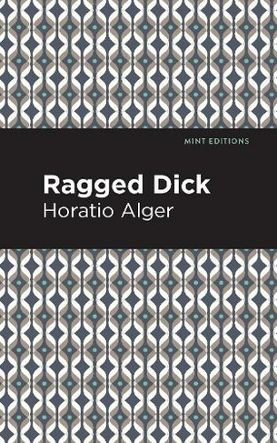 Ragged Dick: (Mint Editions)