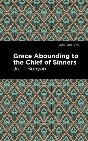 Grace Abounding to the Chief of Sinners: (Mint Editions)