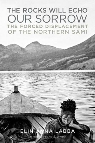 The Rocks Will Echo Our Sorrow: The Forced Displacement of the Northern Sami