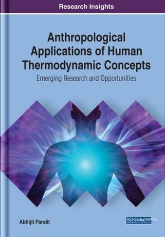 Anthropological Applications of Human Thermodynamic Concepts: Emerging Research and Opportunities