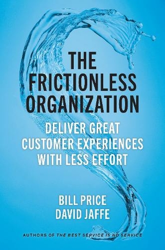 The Frictionless Organization: Deliver Great Customer Experiences with Less Effort