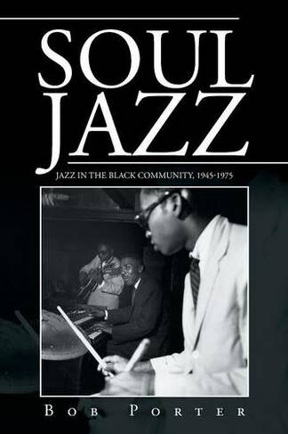 Soul Jazz: Jazz in the Black Community 1945-1975