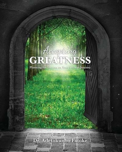 Accepting Greatness: Planning for Success on Your College Journey