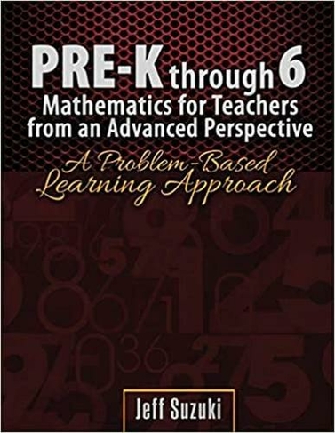 Pre-K through 6 Mathematics for Teachers from an Advanced Perspective: A Problem Based Learning Approach