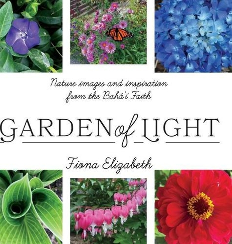 Garden of Light: Nature images and inspiration from the Baha'i Faith