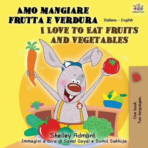 Amo mangiare frutta e verdura I Love to Eat Fruits and Vegetables: Italian English Bilingual Book (Italian English Bilingual Collection 2nd ed.)