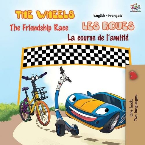 The Wheels - The Friendship Race Les Roues - La course de l'amitie: English French Bilingual Book (English French Bilingual Collection 2nd ed.)