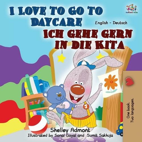 I Love to Go to Daycare Ich gehe gern in die Kita: English German Bilingual Book (English German Bilingual Collection 2nd ed.)