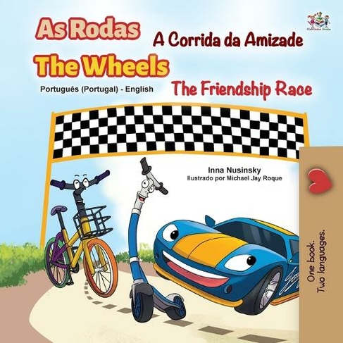The Wheels -The Friendship Race (Portuguese English Bilingual Kids' Book - Portugal): Portuguese Europe (Portuguese English Bilingual Collection - Portugal Large type / large print edition)