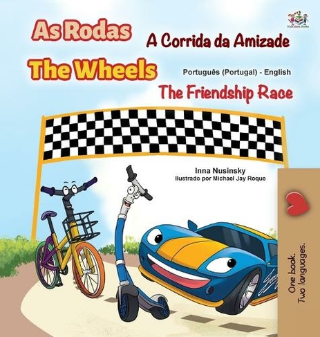 The Wheels -The Friendship Race (Portuguese English Bilingual Kids' Book - Portugal): Portuguese Europe (Portuguese English Bilingual Collection - Portugal Large type / large print edition)