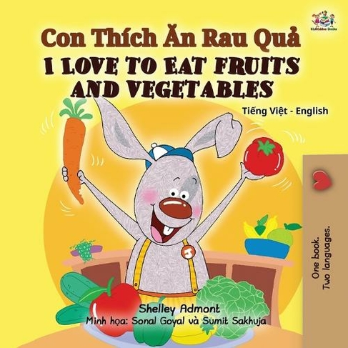 I Love to Eat Fruits and Vegetables (Vietnamese English Bilingual Book for Kids): (Vietnamese English Bilingual Collection 2nd ed.)