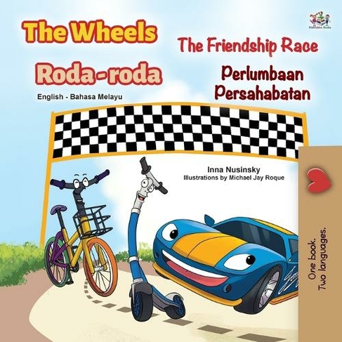 The Wheels -The Friendship Race (English Malay Bilingual Book for Kids): (English Malay Bilingual Collection Large type / large print edition)