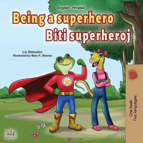 Being a Superhero (English Croatian Bilingual Book for Kids): (English Croatian Bilingual Collection Large type / large print edition)