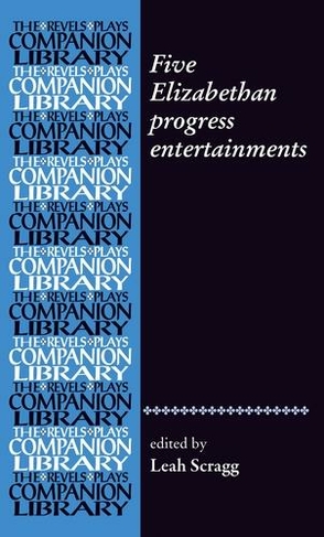 Five Elizabethan Progress Entertainments: (Revels Plays Companion Library)