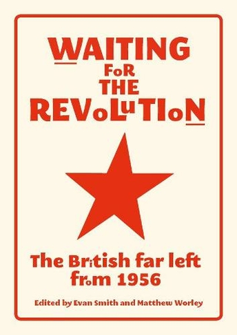 Waiting for the Revolution: The British Far Left from 1956