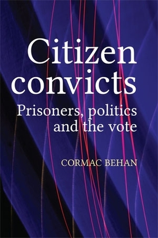 Citizen Convicts: Prisoners, Politics and the Vote