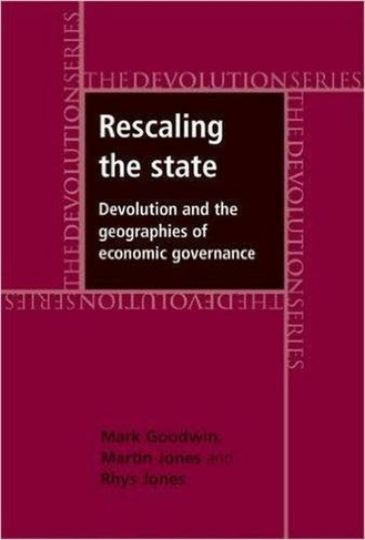 Rescaling the State: Devolution and the Geographies of Economic Governance (Devolution)