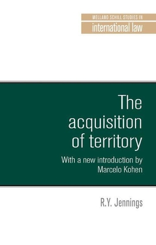 The Acquisition of Territory in International Law: With a New Introduction by Marcelo G. Kohen (Melland Schill Classics in International Law)