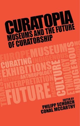 Curatopia: Museums and the Future of Curatorship