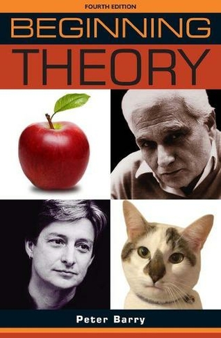 Beginning Theory: An Introduction to Literary and Cultural Theory: Fourth Edition (Beginnings 4th edition)