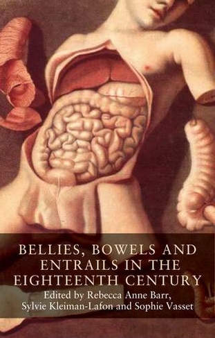 Bellies, Bowels and Entrails in the Eighteenth Century: (Seventeenth- and Eighteenth-Century Studies)