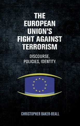 The European Union's Fight Against Terrorism: Discourse, Policies, Identity