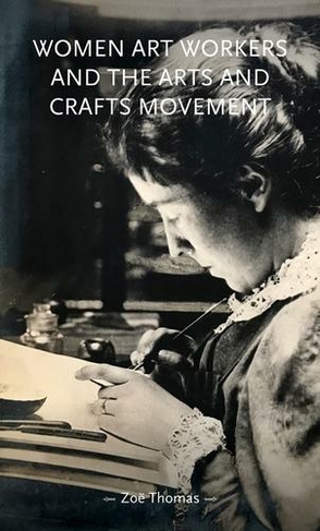 Women Art Workers and the Arts and Crafts Movement: (Gender in History)