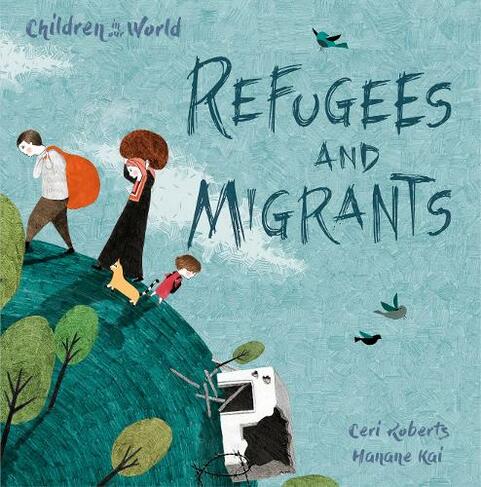 Children in Our World: Refugees and Migrants: (Children in Our World)