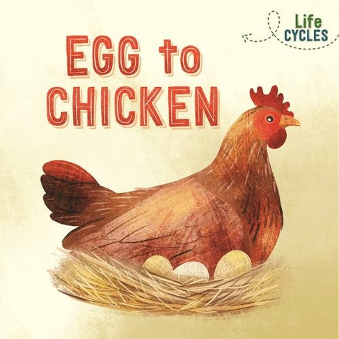 Life Cycles: Egg to Chicken: (Life Cycles)