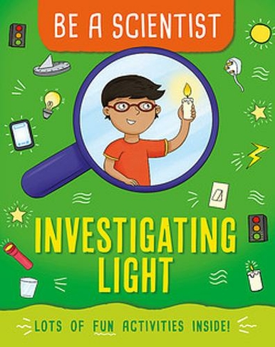 Be a Scientist: Investigating Light: (Be a Scientist)