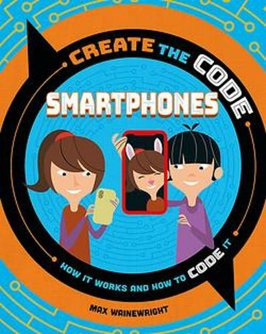 Create the Code: Smartphones: (Create the Code)