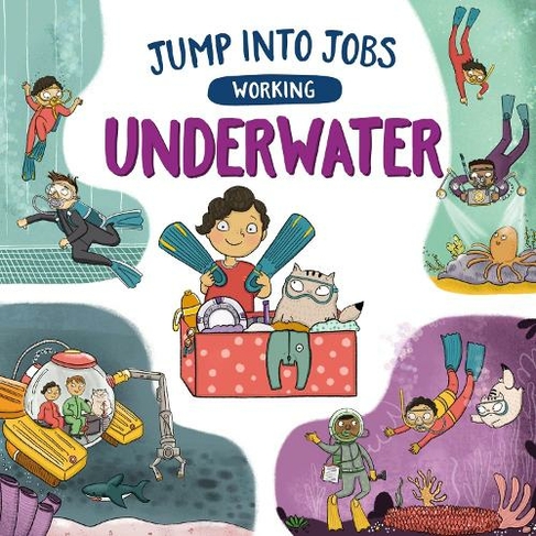 Jump into Jobs: Working Underwater: (Jump into Jobs Illustrated edition)