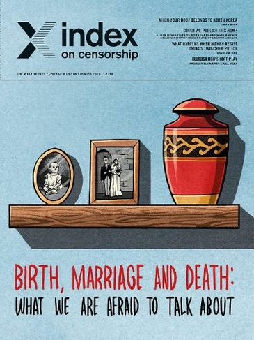 Birth, Marriage and Death: What We Are Afraid to Talk About. (Index on Censorship)