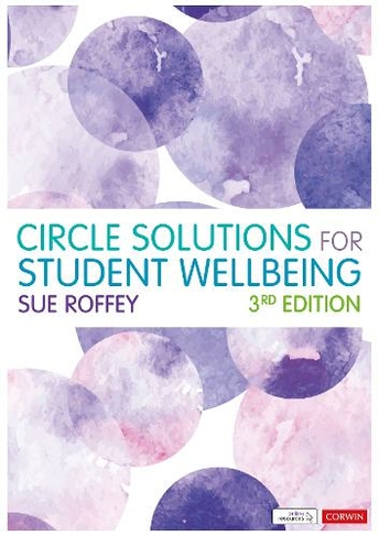 Circle Solutions for Student Wellbeing: Relationships, Resilience and Responsibility (Corwin Ltd 3rd Revised edition)