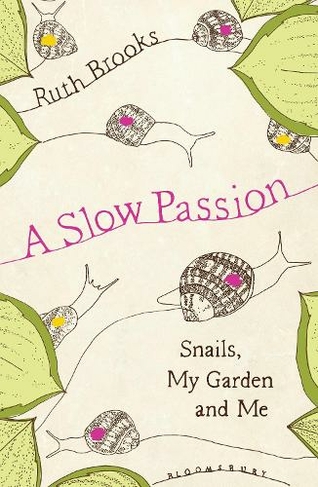 A Slow Passion: Snails, My Garden and Me