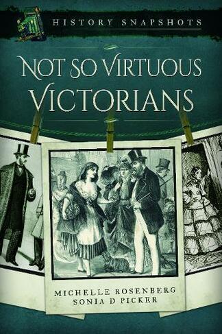Not So Virtuous Victorians: (History Snapshots)