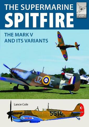 Flight Craft 15: Supermarine Spitfire MKV: The Mark V and its Variants (Flight Craft)
