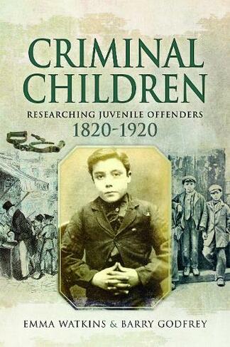 Criminal Children: Researching Juvenile Offenders 1820-1920