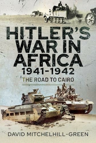 Hitler's War in Africa 1941-1942: The Road to Cairo