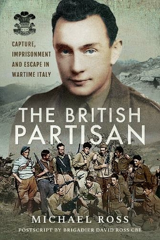 The British Partisan: Capture, Imprisonment and Escape in Wartime Italy