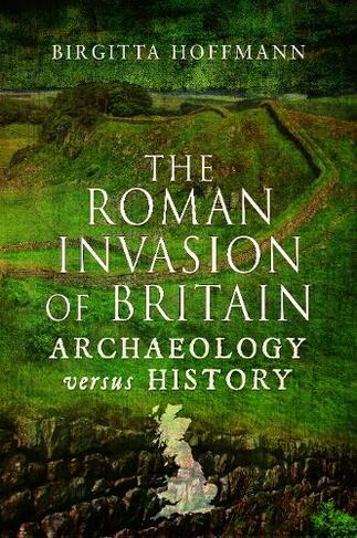 The Roman Invasion of Britain: Archaeology versus History