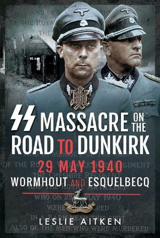 SS Massacre on the Road to Dunkirk: Wormhout and Esquelbecq 29 May 1940