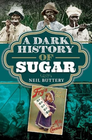A Dark History of Sugar: (A Dark History)