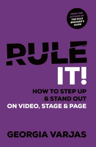 Rule It!: How To Step Up & Stand Out on Video, Stage & Page