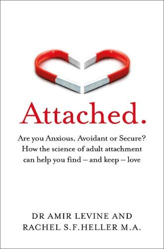 Attached: Are you Anxious, Avoidant or Secure? How the science of adult attachment can help you find - and keep - love